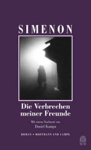 Title: Die Verbrechen meiner Freunde: Roman, Author: Georges Simenon