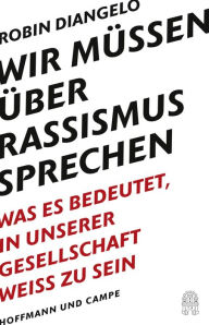 Title: Wir müssen über Rassismus sprechen: Was es bedeutet, in unserer Gesellschaft weiß zu sein (New York Times-Bestseller - Deutsche Ausgabe von 