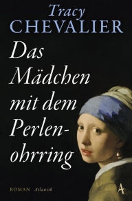 Title: Das Mädchen mit dem Perlenohrring: Roman, Author: Tracy Chevalier