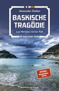 Title: Baskische Tragödie: Luc Verlains vierter Fall, Author: Alexander Oetker