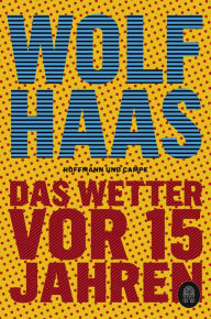 Title: Das Wetter vor 15 Jahren, Author: Wolf Haas