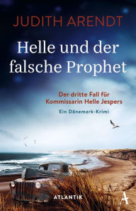 Title: Helle und der falsche Prophet: Der dritte Fall für Kommissarin Helle Jespers, Author: Judith Arendt