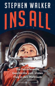 Title: Ins All: Die faszinierende Geschichte vom ersten Flug in den Weltraum, Author: Stephen Walker