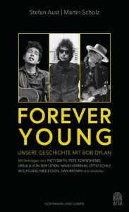 Title: Forever Young: Unsere Geschichte mit Bob Dylan, Author: Stefan Aust