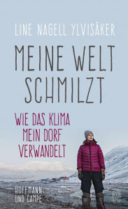 Title: Meine Welt schmilzt: Wie das Klima mein Dorf verwandelt, Author: Line Nagell Ylvisaker