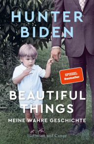 Title: Beautiful Things: Meine wahre Geschichte (Deutsche Ausgabe), Author: Hunter Biden