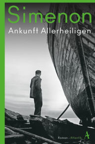 Title: Ankunft Allerheiligen: Roman, Author: Georges Simenon