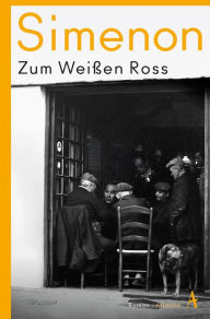 Title: Zum Weißen Ross: Roman, Author: Georges Simenon