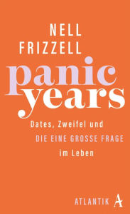 Title: Panic Years: Dates, Zweifel und die eine große Frage im Leben, Author: Nell Frizzell