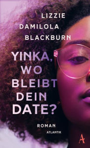 Title: Yinka, wo bleibt dein Date?, Author: Lizzie Damilola Blackburn