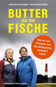 Title: Butter bei die Fische: Wie wir von Pellworm aus die Klimapolitik verändert haben, Author: Sophie Backsen