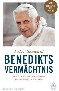 Title: Benedikts Vermächtnis: Das Erbe des deutschen Papstes für die Kirche und die Welt, Author: Peter Seewald