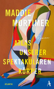 Title: Atlas unserer spektakulären Körper, Author: Maddie Mortimer