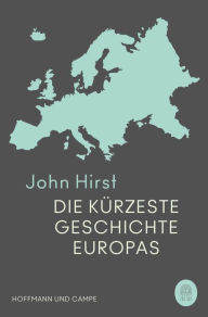 Title: Die kürzeste Geschichte Europas, Author: John Hirst