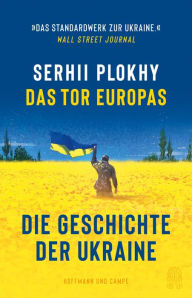 Title: Das Tor Europas: Die Geschichte der Ukraine, Author: Serhii Plokhy