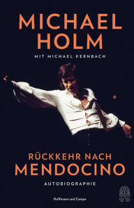 Title: Rückkehr nach Mendocino: Autobiographie, Author: Michael Holm