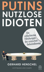 Title: Putins nutzlose Idioten: Die schlechtesten Fälschungen des russischen Geheimdienstes, Author: Gerhard Henschel