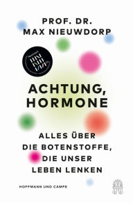 Title: Achtung, Hormone: Alles über die Botenstoffe, die unser Leben lenken, Author: Max Nieuwdorp