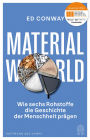 Material World: Wie sechs Rohstoffe die Geschichte der Menschheit prägen
