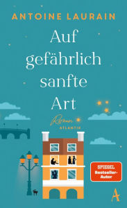 Title: Auf gefährlich sanfte Art: Roman, Author: Antoine Laurain