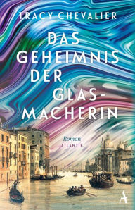 Title: Das Geheimnis der Glasmacherin: Roman, Author: Tracy Chevalier