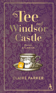 Title: Tee auf Windsor Castle: Roman, Author: Claire Parker