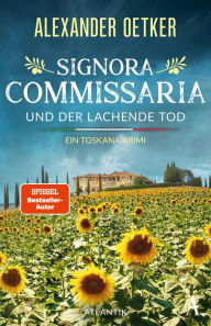 Title: Signora Commissaria und der lachende Tod: Ein Toskana-Krimi, Author: Alexander Oetker