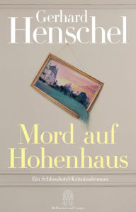 Title: Mord auf Hohenhaus: Ein Schlosshotel-Kriminalroman, Author: Gerhard Henschel