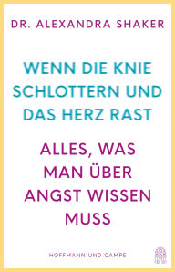 Title: Wenn die Knie schlottern und das Herz rast: Alles, was man über Angst wissen muss, Author: Dr. Alexandra Shaker