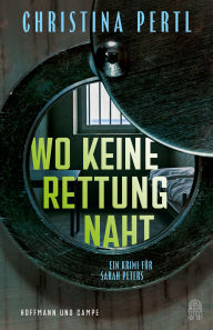 Title: Wo keine Rettung naht: Ein Krimi für Sarah Peters, Author: Christina Pertl