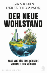 Title: Der neue Wohlstand: Was wir für eine bessere Zukunft tun müssen, Author: Ezra Klein