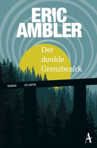 Title: Der dunkle Grenzbezirk, Author: Eric Ambler