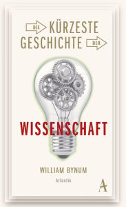 Title: Die kürzeste Geschichte der Wissenschaft, Author: William Bynum