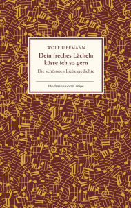 Title: Dein freches Lächeln küsse ich so gern: Die schönsten Liebesgedichte, Author: Wolf Biermann