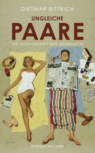 Title: Ungleiche Paare: Die Leidenschaft der Gegensätze, Author: Dietmar Bittrich