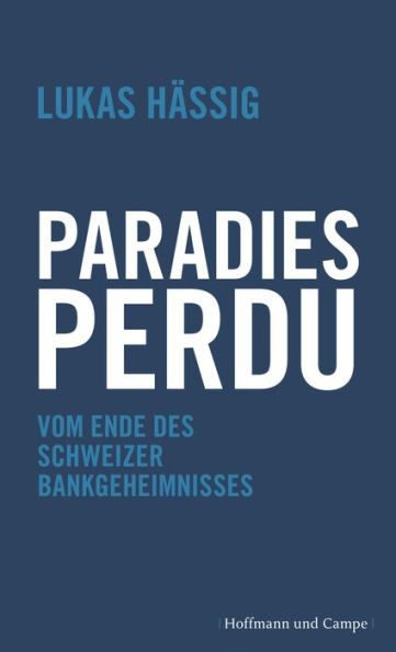 Paradies perdu: Vom Ende des Schweizer Bankgeheimnisses