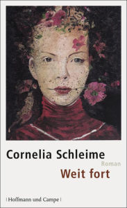 Title: Weit fort: Roman, Author: Cornelia Schleime