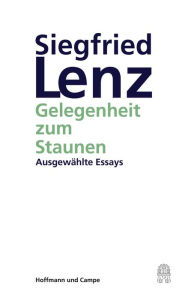 Title: Gelegenheit zum Staunen: Ausgewählte Essays, Author: Siegfried Lenz