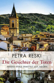 Title: Die Gesichter der Toten: Serena Vitale ermittelt auf Sizilien, Author: Petra Reski