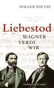 Title: Liebestod: Wagner Verdi Wir, Author: Holger Noltze