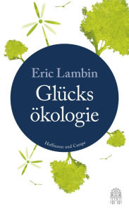 Title: Die Glücksökologie: Warum wir die Natur brauchen, um glücklich zu sein, Author: Eric Lambin