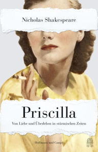 Title: Priscilla: Von Liebe und Überleben in stürmischen Zeiten, Author: Nicholas Shakespeare