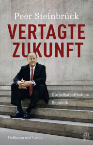 Title: Vertagte Zukunft: Warum die Politik jetzt handeln muss, Author: Peer Steinbrück