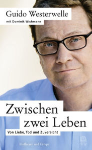 Title: Zwischen zwei Leben: Von Liebe, Tod und Zuversicht, Author: Guido Westerwelle