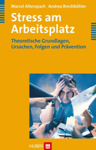 Title: Stress am Arbeitsplatz: Theoretische Grundlagen, Ursachen, Folgen und Prävention, Author: Marcel Allenspach