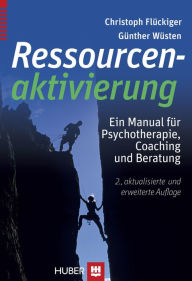 Title: Ressourcenaktivierung: Ein Manual für Psychotherapie, Coaching und Beratung, Author: Christoph Flückiger