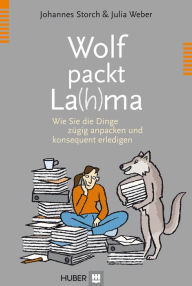 Title: Wolf packt La(h)ma: Wie Sie die Dinge zügig anpacken und konsequent erledigen, Author: Johannes Storch