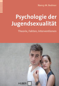 Title: Psychologie der Jugendsexualität: Theorie, Fakten, Interventionen, Author: Nancy M. Bodmer