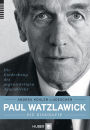 Paul Watzlawick - die Biografie: Die Entdeckung des gegenwärtigen Augenblicks