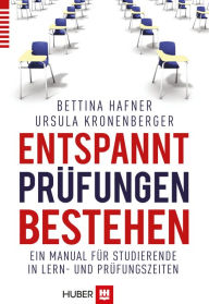 Title: Entspannt Prüfungen bestehen: Ein Manual für Studierende in Lern- und Prüfungszeiten, Author: Bettina Hafner